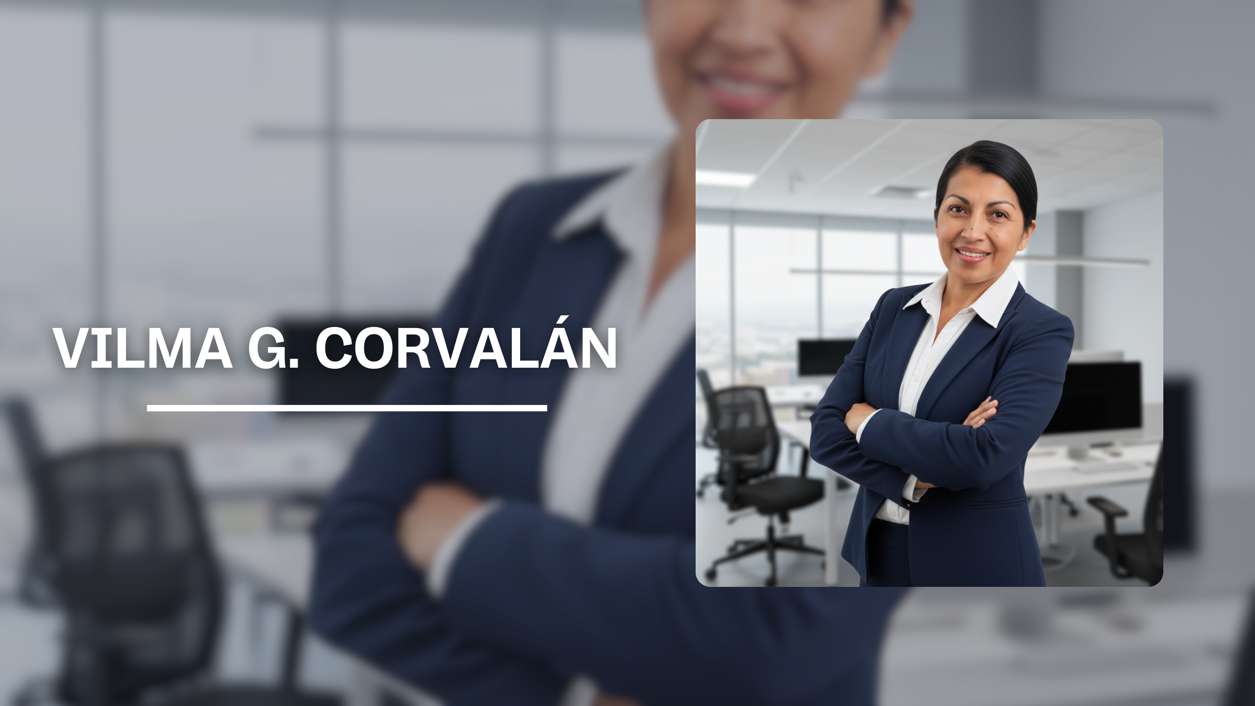 "Fotografía profesional de Vilma G. Corvalán. En el centro, una mujer de cabello oscuro recogido, vistiendo un traje formal azul oscuro y camisa blanca, posa con los brazos cruzados y una sonrisa amable. El fondo muestra una oficina moderna y luminosa de forma desenfocada. A la izquierda, aparece su nombre en letras blancas sobre un fondo azulado."